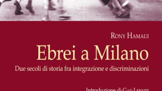 Instant Book: “Ebrei a Milano. Due secoli di storia fra integrazione e discriminazioni”, by Rony Hamaui.
