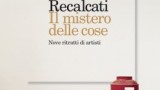 #Instantbook: “Il mistero delle cose. Nove ritratti di artisti”, by Massimo Recalcati