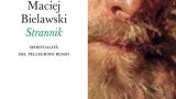 #InstantBook: “Strannik. Spiritualità del pellegrino russo”, di Maciej Bielawski.